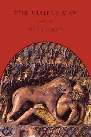 The Visible Man de Henri Cole