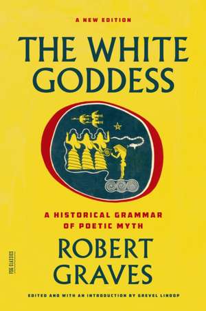 The White Goddess: A Historical Grammar of Poetic Myth de Robert Graves