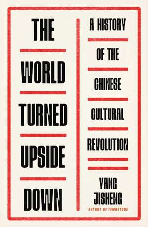 The World Turned Upside Down de Yang Jisheng