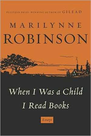 When I Was a Child I Read Books de Marilynne Robinson