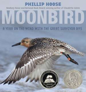 Moonbird: A Year on the Wind with the Great Survivor B95 de Phillip Hoose