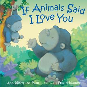 If Animals Said I Love You de Ann Whitford Paul