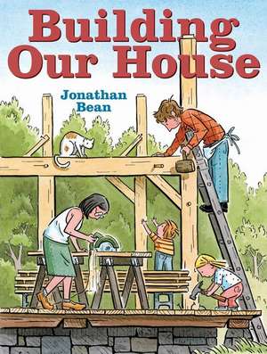 Building Our House de Jonathan Bean