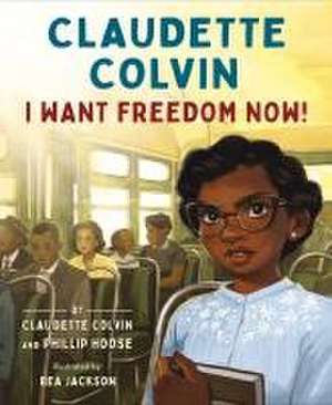 Claudette Colvin: I Want Freedom Now! de Claudette Colvin