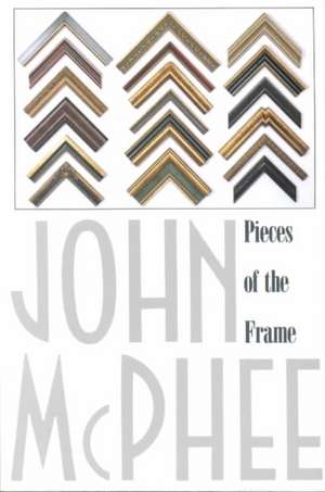 Pieces of the Frame de John McPhee