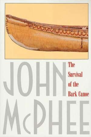 The Survival of the Bark Canoe de John McPhee