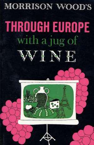 Through Europe with a Jug of Wine de Morrison Wood