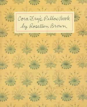 Cora Fry's Pillow Book de Rosellen Brown