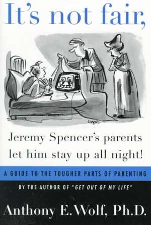 It's Not Fair, Jeremy Spencer's Parents Let Him Stay Up All Night! de Anthony E. Wolf