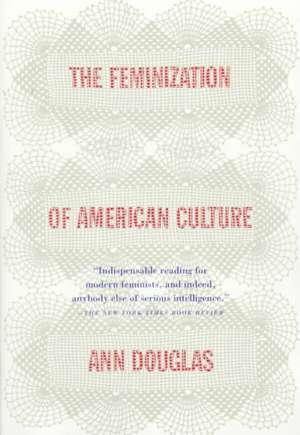 The Feminization of American Culture de Ann Douglas