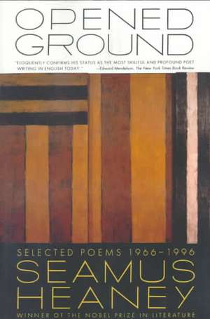 Opened Ground: Selected Poems, 1966-1996 de Seamus Heaney