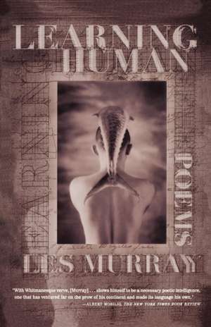 Learning Human: Selected Poems de Les A. Murray