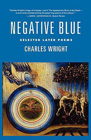 Negative Blue: Selected Later Poems de Charles Wright