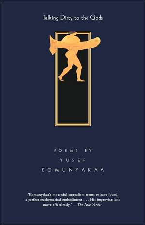 Talking Dirty to the Gods: Poems de Yusef Komunyakaa