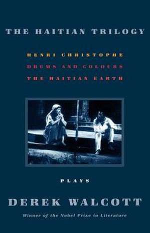 The Haitian Trilogy: Henri Christophe, Drums and Colours, and the Haytian Earth de Derek Walcott