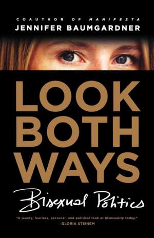 Look Both Ways: Bisexual Politics de Jennifer Baumgardner