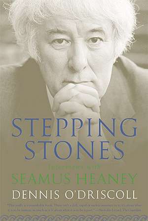 Stepping Stones: Interviews with Seamus Heaney de Dennis O'Driscoll