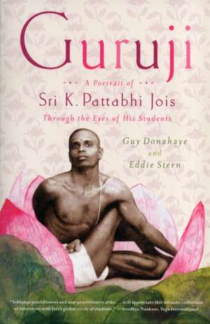 Guruji: A Portrait of Sri K. Pattabhi Jois Through the Eyes of His Students de Guy Donahaye