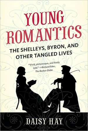 Young Romantics: The Shelleys, Byron, and Other Tangled Lives de Daisy Hay