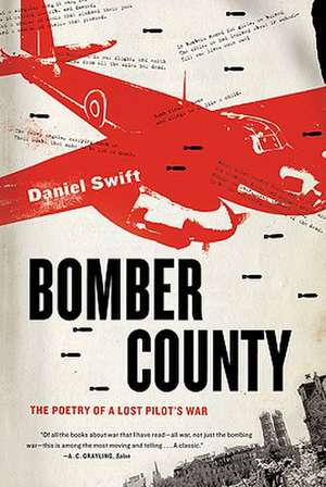 Bomber County: The Poetry of a Lost Pilot's War de Daniel Swift