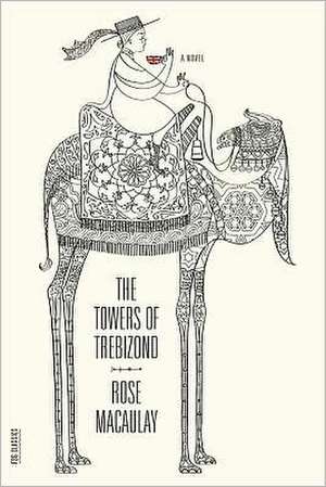 The Towers of Trebizond de Rose Dame Macaulay