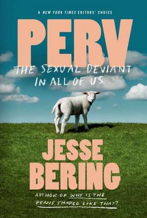 Perv: The Sexual Deviant in All of Us de Jesse Bering