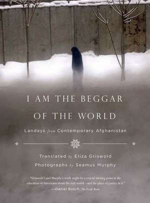 I Am the Beggar of the World: Landays from Contemporary Afghanistan de Seamus Murphy