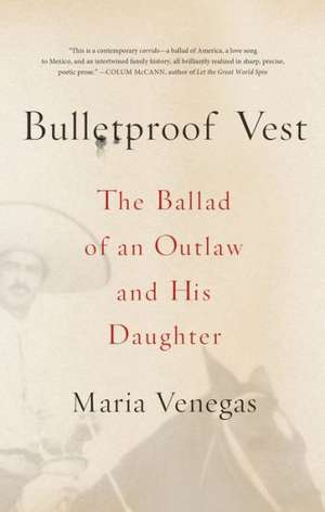 Bulletproof Vest: The Ballad of an Outlaw and His Daughter de Maria Venegas