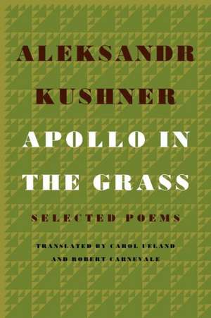 Apollo in the Grass: Selected Poems de Aleksandr Kushner