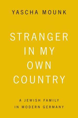 Stranger in My Own Country de Yascha Mounk