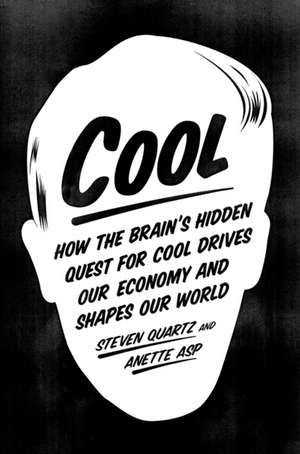 Cool: How the Brain's Hidden Quest for Cool Drives Our Economy and Shapes Our World de Steven Quartz