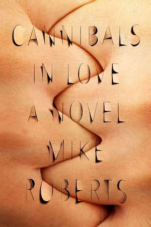 Cannibals in Love de Mike Roberts