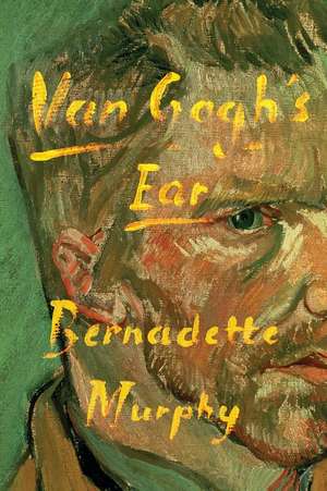 Van Gogh's Ear de Bernadette Murphy