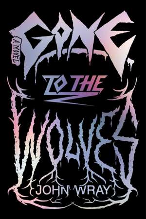 Gone to the Wolves de John Wray