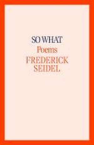 So What de Frederick Seidel