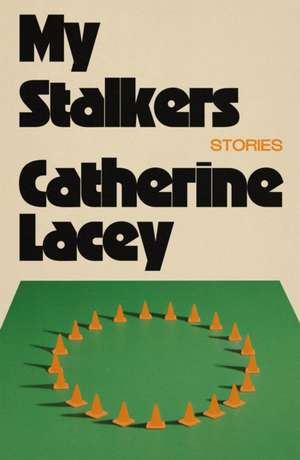 My Stalkers de Catherine Lacey