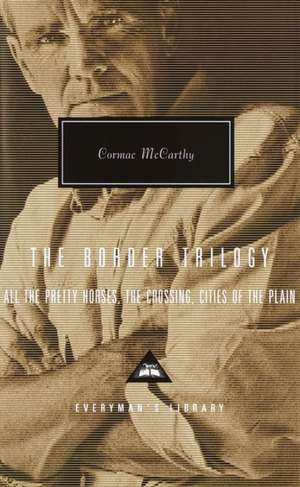 The Border Trilogy: All the Pretty Horses, the Crossing, Cities of the Plain de Cormac McCarthy