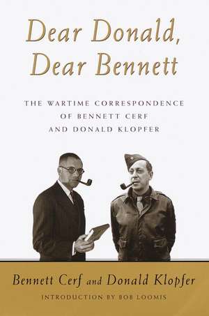 Dear Donald, Dear Bennett: The Wartime Correspondence of Bennett Cerf and Donald Klopfer de Bennett Cerf