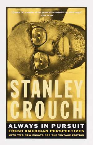 Always in Pursuit: Fresh American Perspectives de Stanley Crouch