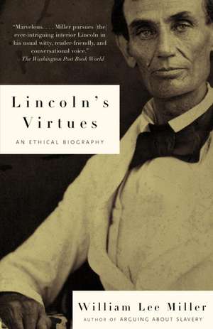 Lincoln's Virtues: An Ethical Biography de William Lee Miller