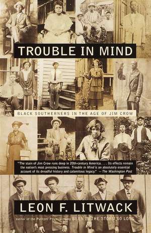 Trouble in Mind: Black Southerners in the Age of Jim Crow de Leon F. Litwack