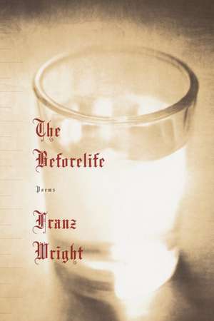 The Beforelife de Franz Wright