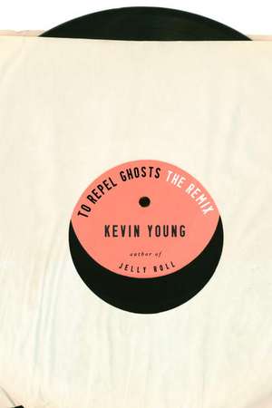 To Repel Ghosts: The Remix de Kevin Young