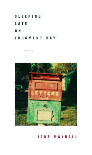 Sleeping Late on Judgment Day: Poems de Jane Mayhall