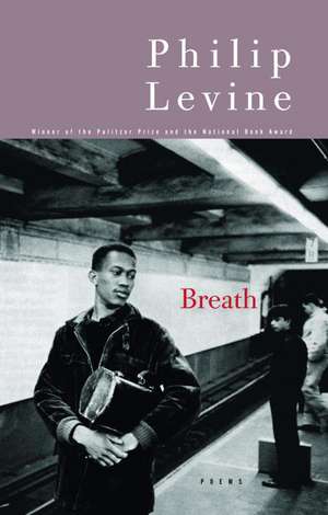 Breath: Poems de Philip Levine