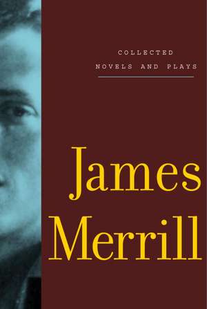 Collected Novels and Plays de James Merrill