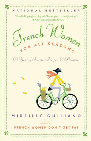 French Women for All Seasons: A Year of Secrets, Recipes, & Pleasure de Mireille Guiliano