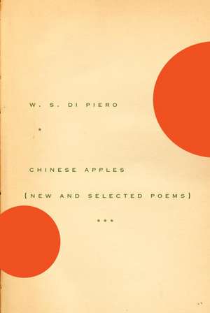 Chinese Apples: New and Selected Poems de W. S. Di Piero