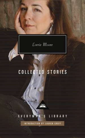 Collected Stories of Lorrie Moore de Lorrie Moore