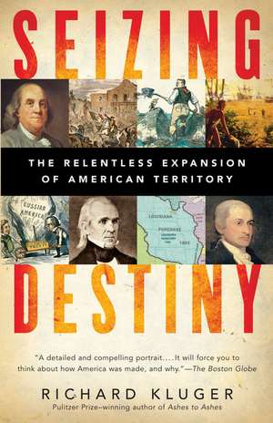 Seizing Destiny: How America Grew from Sea to Shining Sea de Richard Kluger